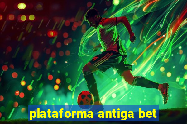 plataforma antiga bet