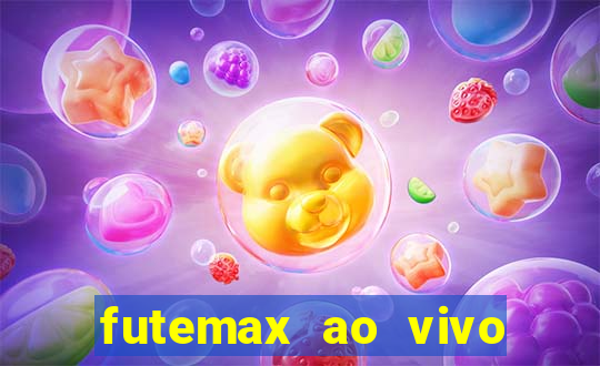 futemax ao vivo futebol ao vivo hoje