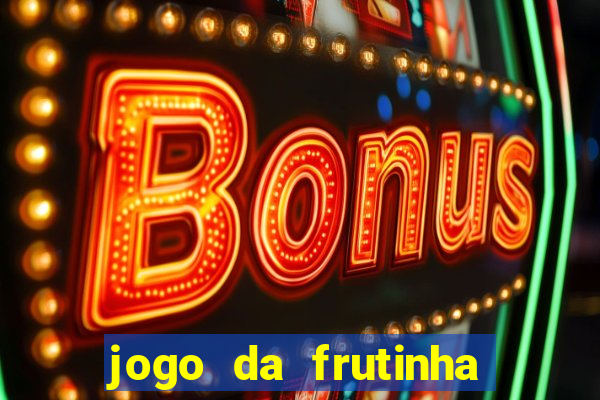 jogo da frutinha que paga dinheiro