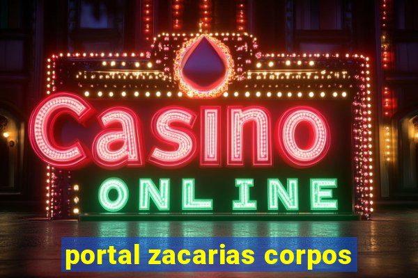 portal zacarias corpos