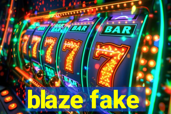 blaze fake