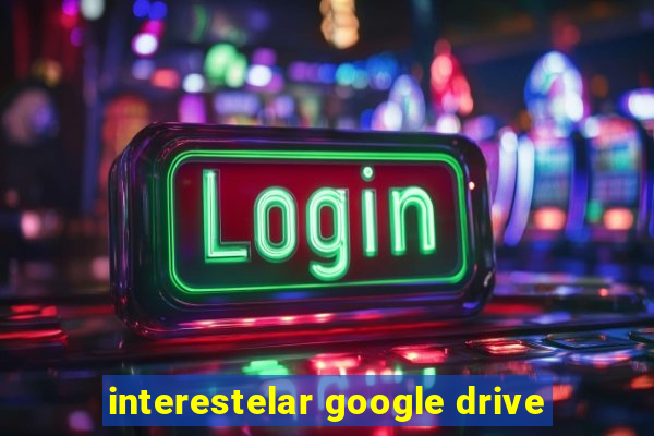 interestelar google drive