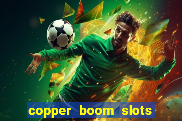 copper boom slots paga mesmo