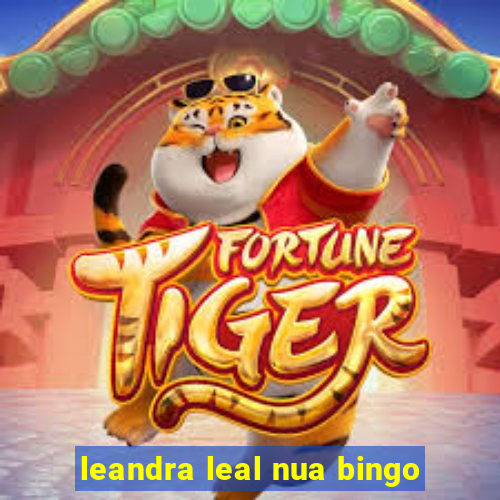 leandra leal nua bingo